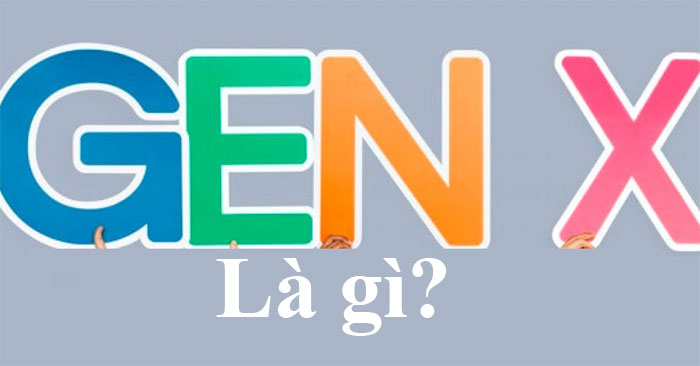 Gen X là gì? Thế hệ X là gì - QuanTriMang.com